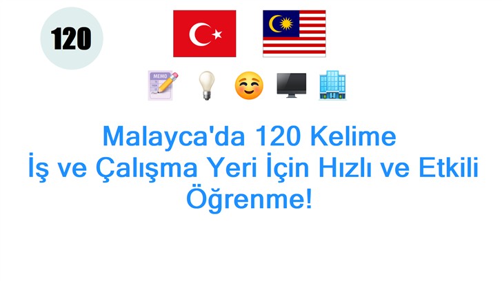 Malaycada 120 Kelime: İş ve Çalışma Yeri İçin Hızlı ve Etkili Öğrenme!